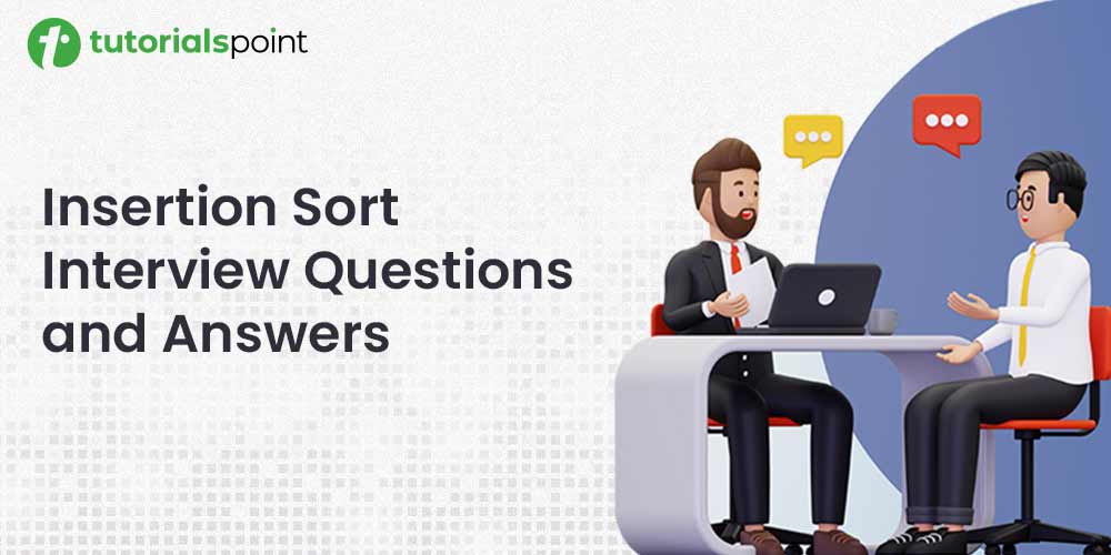 Insertion Sort Interview Questions & Answers Insertion Sort Interview Questions & Answers
